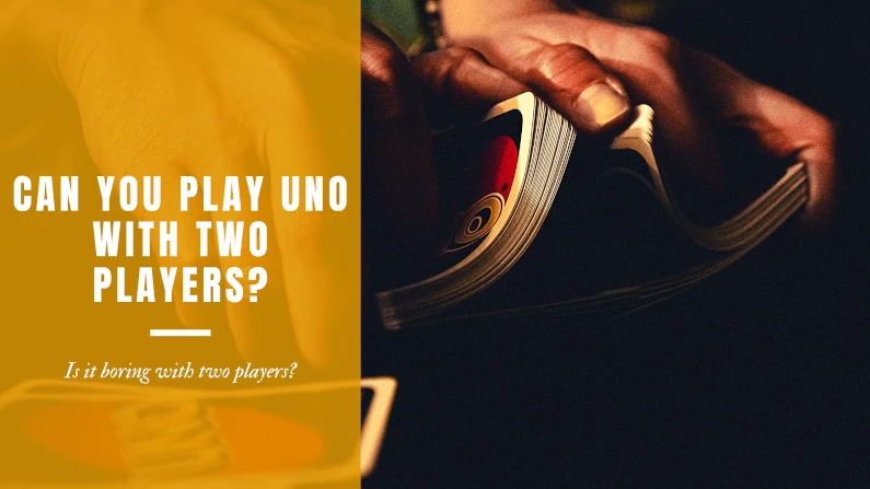 Can you play Uno with two players? Is it boring playing with 2 players?