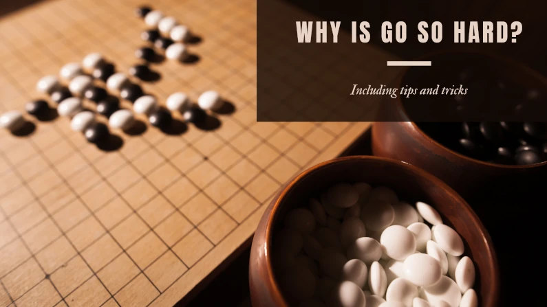 Why Is Go So Hard? | Including Tips And Tricks